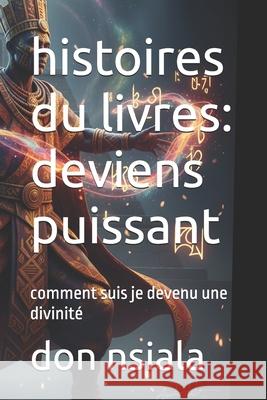 histoires du livres: deviens puissant: comment suis je devenu une divinité Don Nsiala 9781672521079