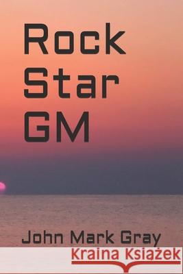 Rock Star GM John Mark Gray 9781672540636