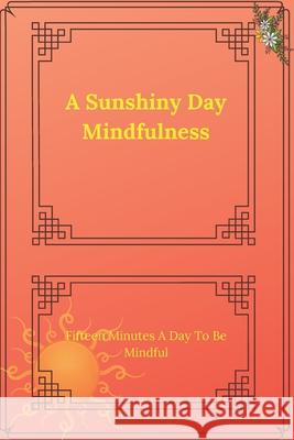 A Sunshiny Day Mindfulness: In only takes one minute a day to be mindful Nadeje Montes 9781672550246 Independently Published