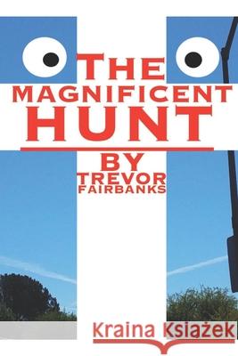 The Magnificent Hunt Trevor Fairbanks 9781672554343