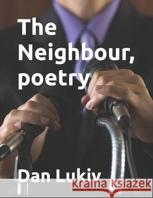 The Neighbour, poetry Dan Lukiv 9781672569668 Independently Published