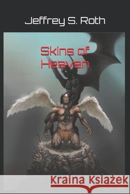 Skins of Heaven Jeffrey Roth Alexandre Belmonte Jeffrey S. Roth 9781672603867