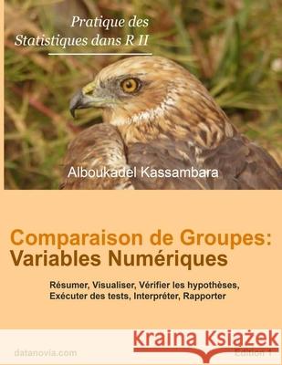 Comparaison de Groupes: Variables Numériques: Pratique des Statistiques dans R Kassambara, Alboukadel 9781672617420 Independently Published