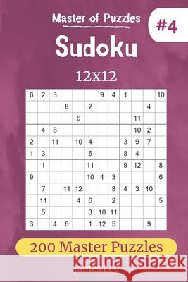 Master of Puzzles - Sudoku 12x12 200 Master Puzzles vol.4 James Lee 9781672624510 Independently Published