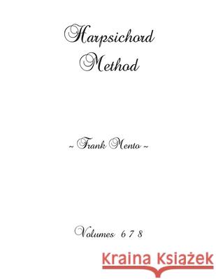 Harpsichord Method - Volumes 6 7 8 Sylvain Nowe Frank Mento 9781672655934 Independently Published