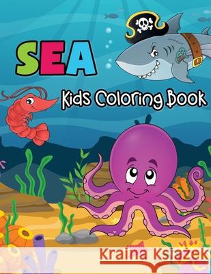 SEA Kids Coloring Book: Life Under The Oceans (Fish, Dolphins, Turtles, Sharks, Octopus and More) Connor McLean 9781672690942 Independently Published