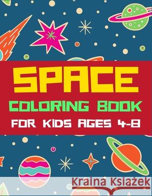 Space Coloring Book for Kids Ages 4-8: A Variety Of Space Coloring Pages For Kids, Astronauts, Planets, Solar System, Aliens, Rockets & UFOs, Awesome Ziboin Pres 9781672693776 Independently Published
