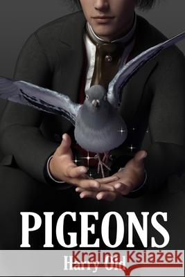 Pigeons: A Story of Obsession and Dark Magic Harry Old, Beth Old 9781672707763 CreateSpace