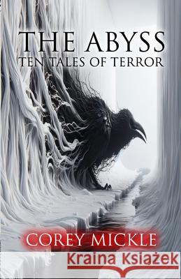 The Abyss: Ten Tales Of Terror Corey Mickle 9781672711524