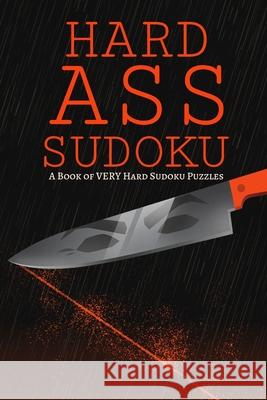 Hard Ass Sudoku: A Book of VERY Hard Sudoku Puzzles Princess Puzzles 9781672756907