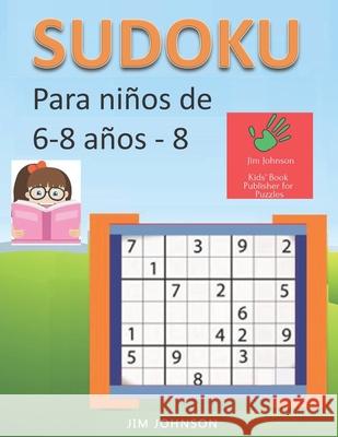 Sudoku para niños de 6 - 8 años - Lleva los rompecabezas de sudoku contigo dondequiera que vayas - 8 Johnson, Jim 9781672774512 Independently Published