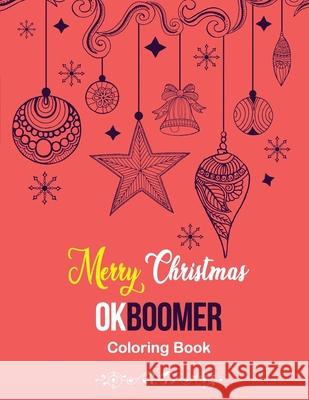 Merry Christmas OkBoomer Coloring Book: Coloring Book for Adults Featuring Beautiful Winter, Relaxing Winter Christmas Holiday Scenes, (Gift Card Alte Rns Coloring Studio 9781672788526