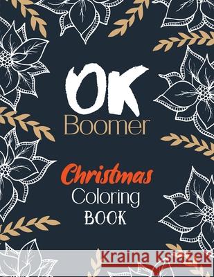 OK Boomer Christmas Coloring Book: Funny Christmas Coloring Book for Adults, Festive Ornaments and Relaxing Christmas Scenes (Gift Card Alternative Id Rns Coloring Studio 9781672788854