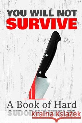 You Will Not Survive: A Book of HARD SUDOKU PUZZLES: A book of 300 VERY HARD SUDOKU Puzzles Princess Puzzles 9781672790024 Independently Published