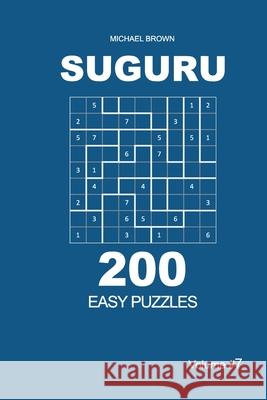 Suguru - 200 Easy Puzzles 9x9 (Volume 7) Michael Brown 9781672790802