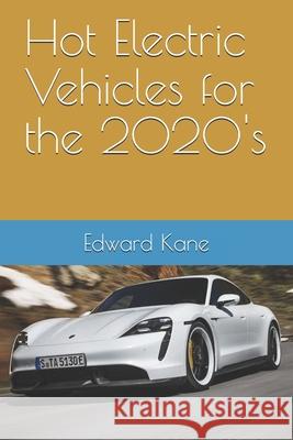 Hot Electric Vehicles for the 2020's Maryanne Kane Edward Kane 9781672803526