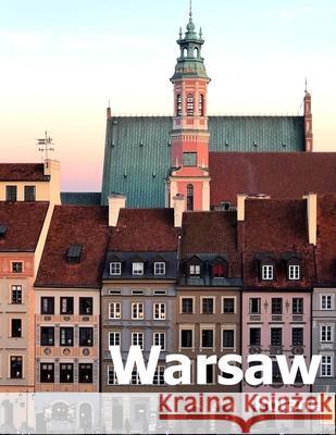 Warsaw Poland: Coffee Table Photography Travel Picture Book Album Of A Polish City in Eastern Europe Large Size Photos Cover Amelia Boman 9781672810784 Independently Published