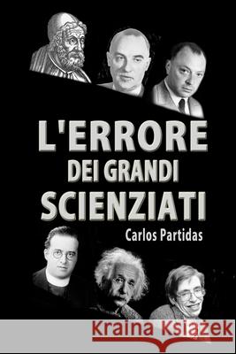L'Errore Dei Grandi Scienziati: Che Estende La Teoria del Big Bang Carlos L. Partidas 9781672818841 Independently Published