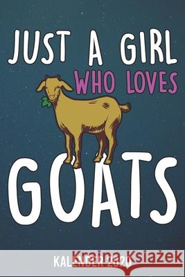 Kalender 2020: Just a girl who loves Goats A5 Kalender Planer für ein erfolgreiches Jahr - 110 Seiten Kalender Shop, Ziegen 9781672830584