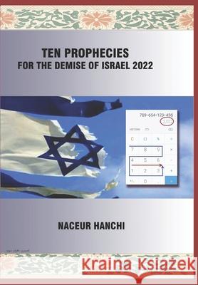 Ten Prophecies for the Demise of Israel 2022 Naceur Hanchi 9781672833530 Independently Published