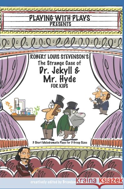 Robert Louis Stevenson's The Strange Case of Dr. Jekyll and Mr. Hyde for Kids: 3 Short Melodramatic Plays for 3 Group Sizes Ron Leishman Shana Hallmeyer Brendan P. Kelso 9781672836456