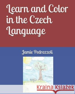 Learn and Color in the Czech Language Jamie Bach Jamie Pedrazzoli 9781672846516