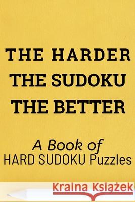 The Harder the Sudoku the Better: A book of 300 HARD SUDOKU Puzzles Princess Puzzles 9781672850025 Independently Published