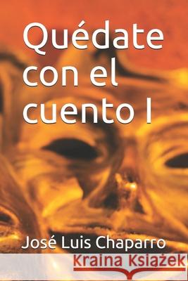 Quédate con el cuento I Chaparro, José Luis 9781672857543 Independently Published