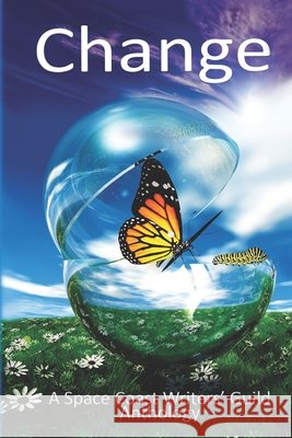 Change: A Space Coast Writer's Guild Anthology Cindy Foley Space Coast Writers Guild 9781672864619