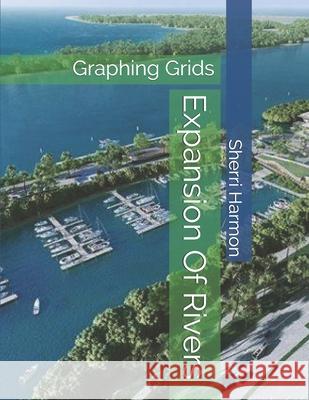 Expansion Of Rivers: Graphing Grids Sherri Lynne Harmon 9781672871396 Independently Published