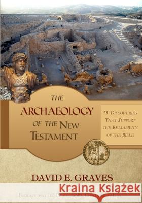 The Archaeology of the New Testament: 75 Discoveries That Support the Reliability of the Bible: B&W David E. Graves 9781672875578