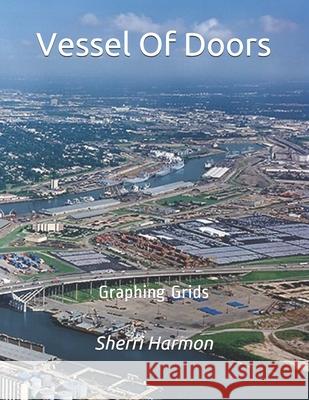 Vessel Of Doors: Graphing Grids Sherri Lynne Harmon 9781672875738 Independently Published