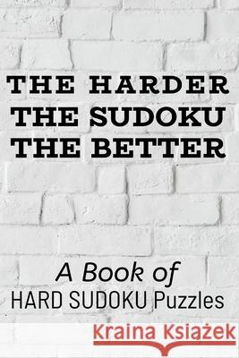 The Harder the Sudoku the Better: 300 Ridiculously HARD SUDOKU PUZZLES Princess Puzzles 9781672880169