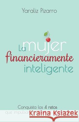 La Mujer Financieramente Inteligente: Conquista los 4 retos que impulsan tu libertad económica Núñez Fidalgo, Mariangely 9781672881746 Independently Published