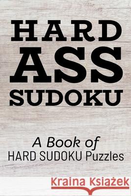 Hard Ass Sudoku: A Book of HARD SUDOKU Puzzles Princess Puzzles 9781672885379