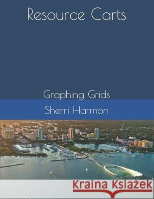 Resource Carts: Graphing Grids Sherri Lynne Harmon 9781672885751 Independently Published