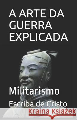 A Arte Da Guerra Explicada: Militarismo Escriba d 9781672886796 Independently Published