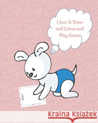 I Love to Draw and Colour and Play Games: Activity Book with Colouring, Games and Drawing Pages for Ages 3-6 Loving Fun Kids Club 9781672893923 Independently Published