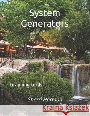 System Generators: Graphing Grids Sherri Lynne Harmon 9781672904216 Independently Published