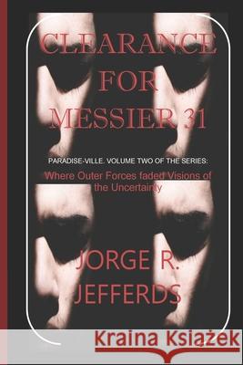 Clearance for Messier 31: Paradise-Ville Volume Two Jorge R. Jefferds 9781672904667 Independently Published