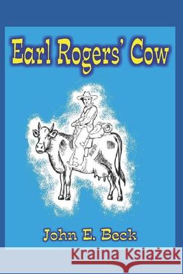 Earl Rogers' Cow John E. Beck 9781672906753