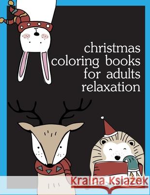 Christmas Coloring Books For Adults Relaxation: Coloring pages, Chrismas Coloring Book for adults relaxation to Relief Stress J. K. Mimo 9781672940344 Independently Published