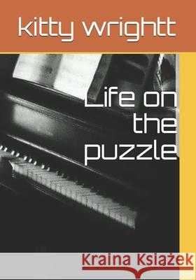 Life on the puzzle Kitty Wrightt 9781672986380 Independently Published