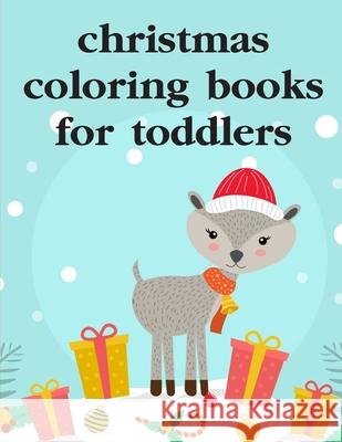 Christmas Coloring Books For Toddlers: Funny, Beautiful and Stress Relieving Unique Design for Baby, kids learning J. K. Mimo 9781672987912 Independently Published