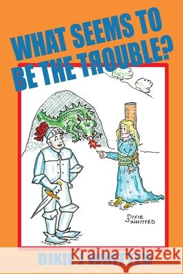 What Seems To Be The Trouble? Dixie J. Whitted 9781673028379 Independently Published