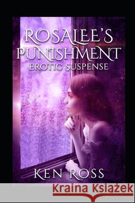 Rosalee's Punishment: Erotic Suspense Ken Ross 9781673030433 Independently Published