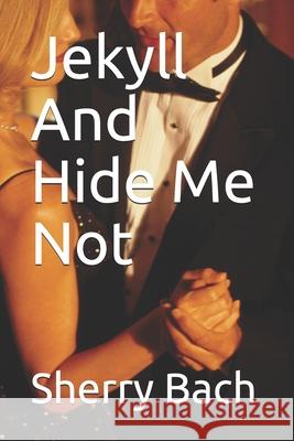 Jekyll And Hide Me Not Pierre J. Samaan Sherry Bach 9781673107081