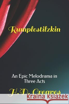 Rumplestilzkin: An Epic Melodrama in Three Acts H D Greaves 9781673115925 Independently Published