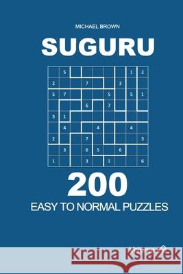 Suguru - 200 Easy to Normal Puzzles 9x9 (Volume 9) Michael Brown 9781673129243