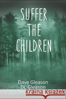 Suffer the Children Dave Gleason DL Gleason 9781673139914